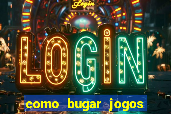 como bugar jogos de cassino